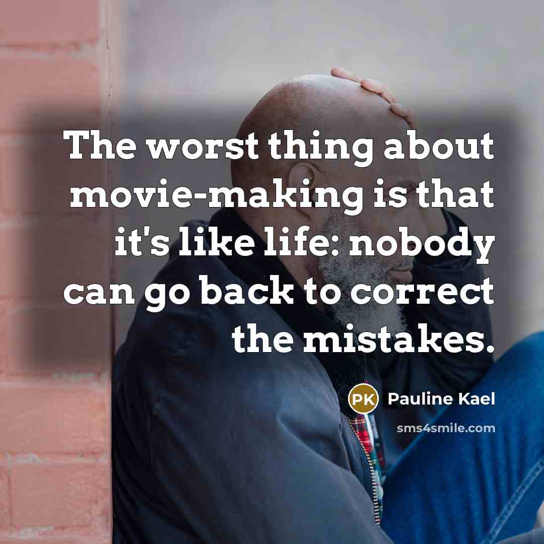 “The worst thing about movie-making is that it's like life:…” quote by Pauline Kael