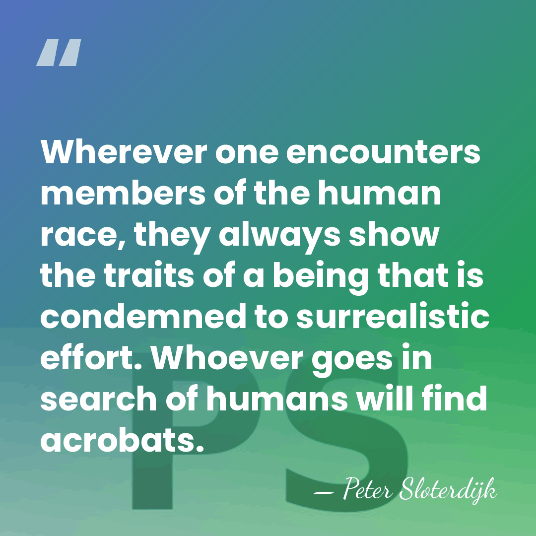 Wherever one encounters members of the human race, they always show the&hellip; - Peter Sloterdijk