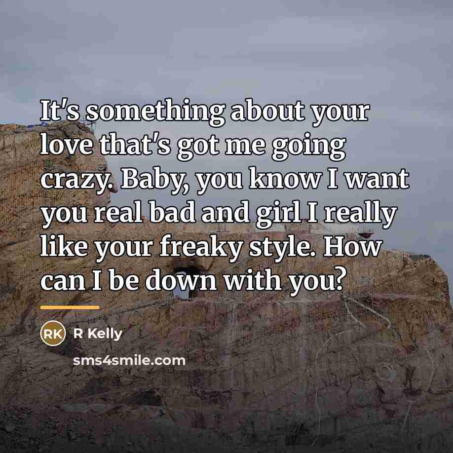 “It's something about your love that's got me going crazy.…” quote by R Kelly