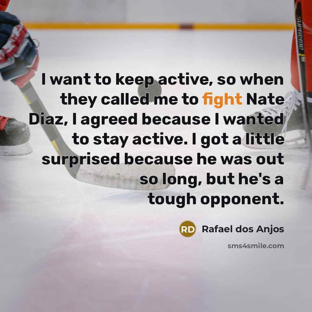 “I want to keep active, so when they called me…” quote by Rafael dos Anjos