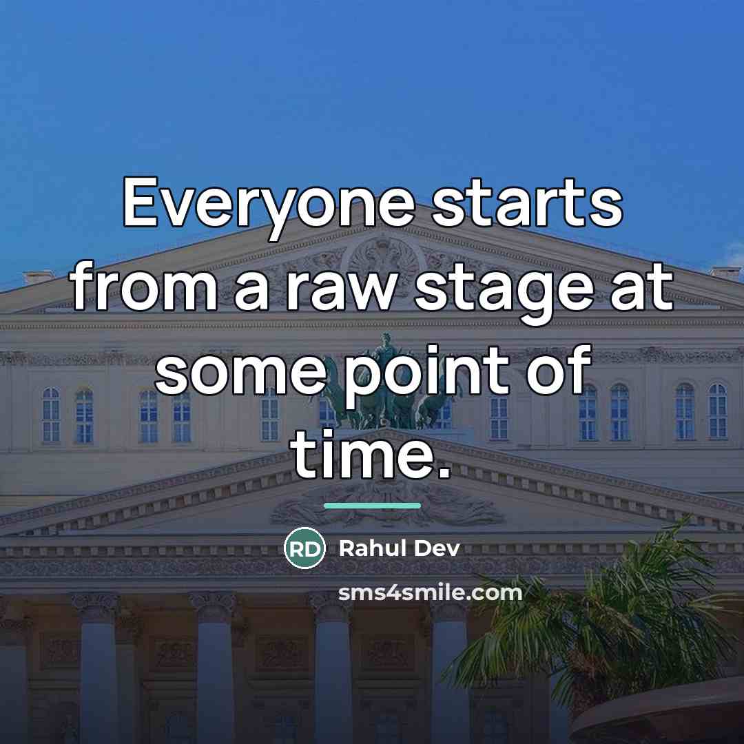 “Everyone starts from a raw stage at some point of…” quote by Rahul Dev