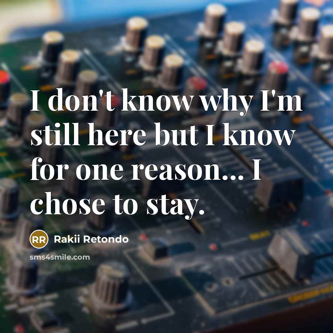“I don't know why I'm still here but I know…” quote by Rakii Retondo