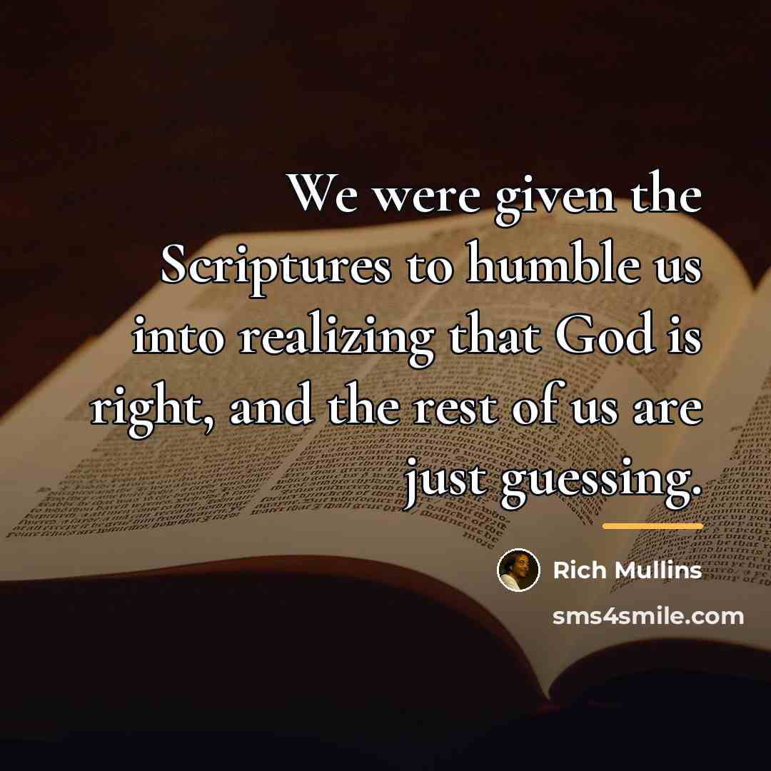 “We were given the Scriptures to humble us into realizing…” quote by Rich Mullins