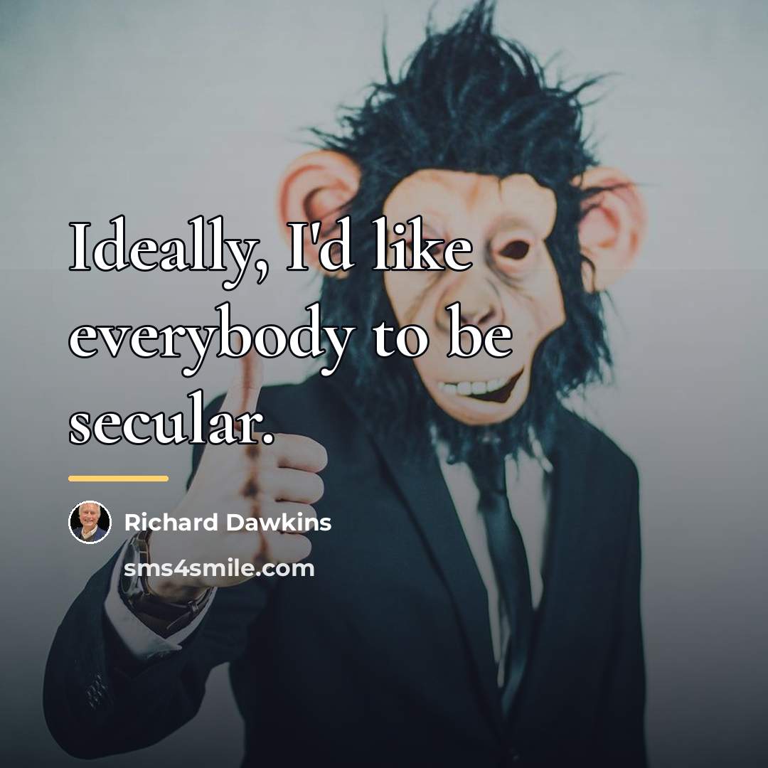 “Ideally, I'd like everybody to be secular.…” quote by Richard Dawkins