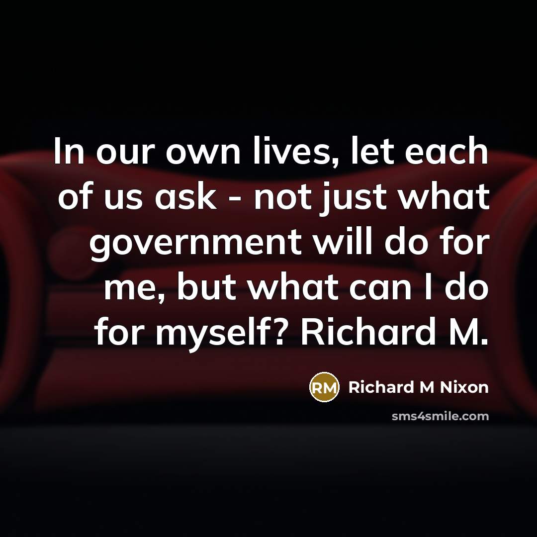 “In our own lives, let each of us ask -…” quote by Richard M Nixon