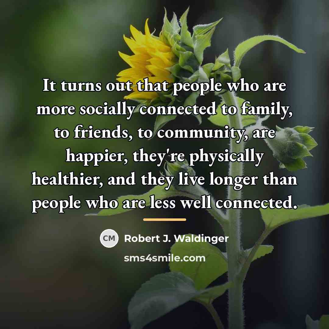 “It turns out that people who are more socially connected…” quote by Robert J. Waldinger
