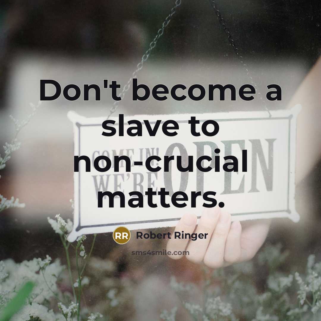 “Don't become a slave to non-crucial matters.…” quote by Robert Ringer