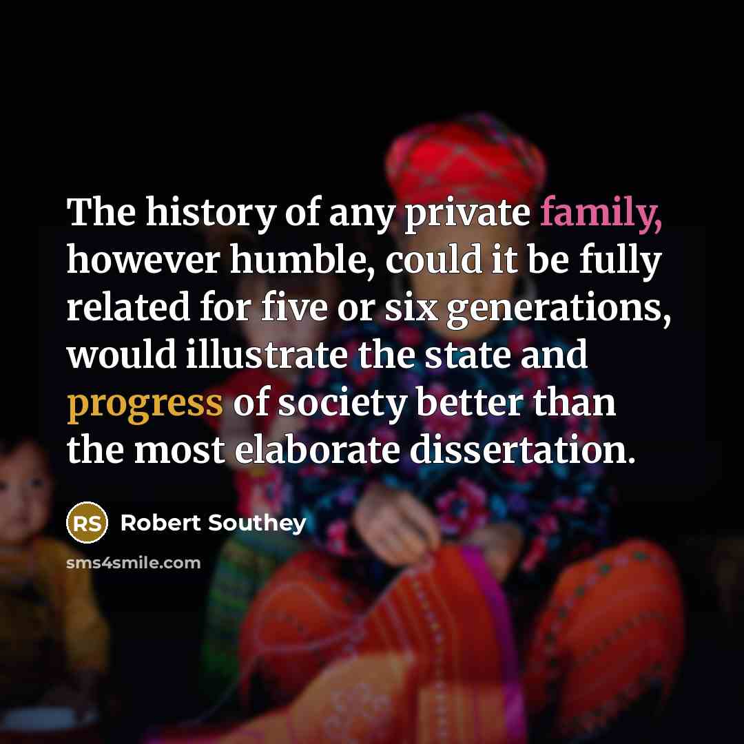 “The history of any private family, however humble, could it…” quote by Robert Southey
