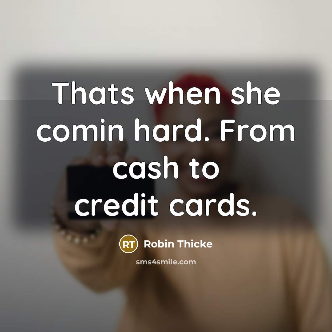 “Thats when she comin hard. From cash to credit cards.…” quote by Robin Thicke