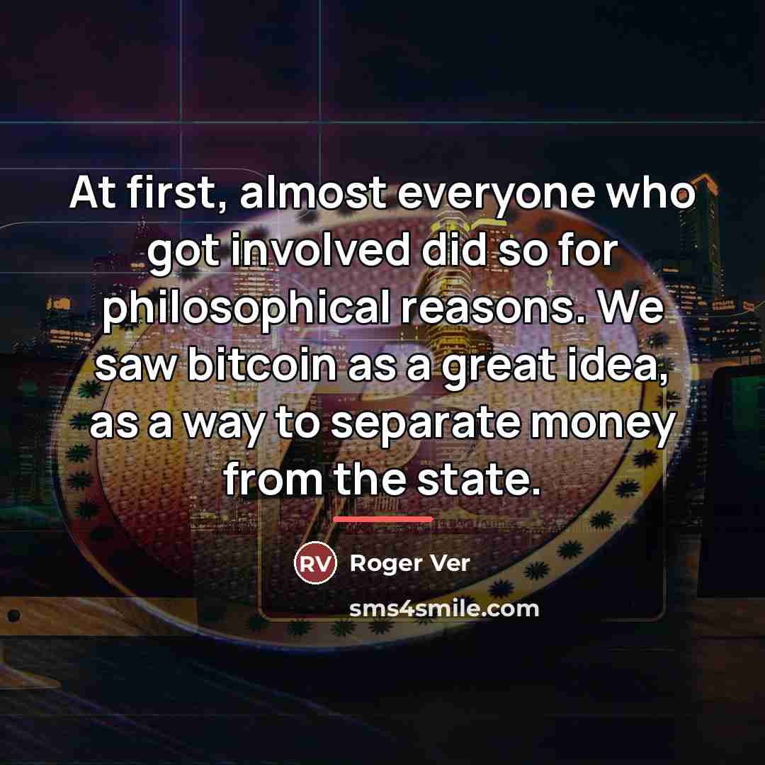 “At first, almost everyone who got involved did so for…” quote by Roger Ver