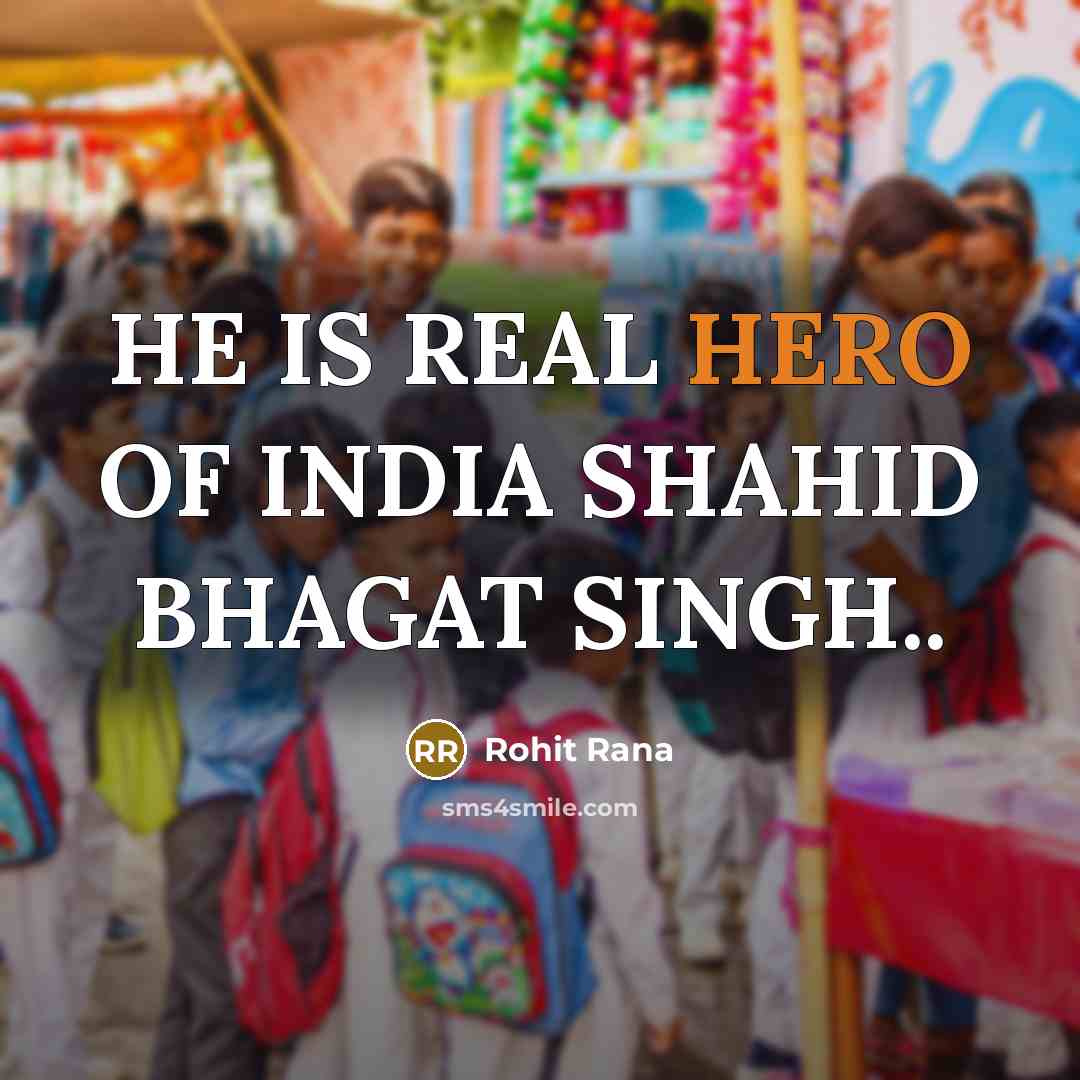 “HE IS REAL HERO OF INDIA SHAHID BHAGAT SINGH..” quote by Rohit Rana