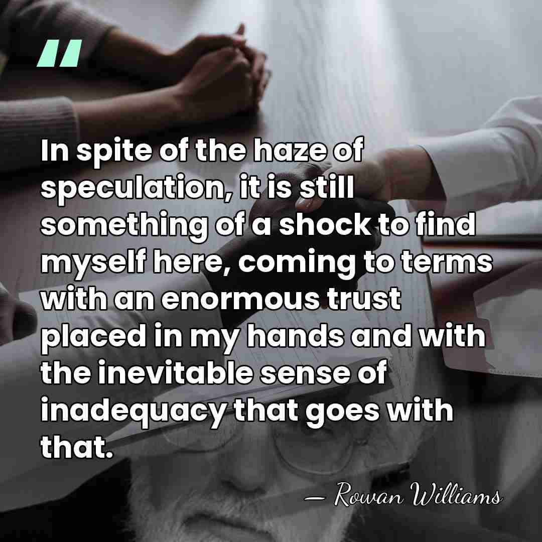 In spite of the haze of speculation, it is still something of&hellip; - Rowan Williams