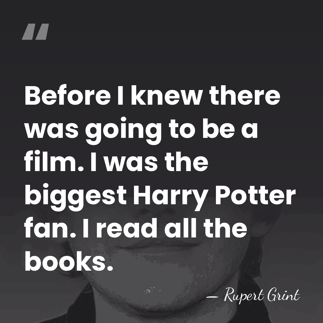 Before I knew there was going to be a film. I was&hellip; - Rupert Grint
