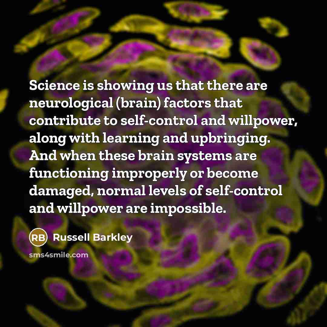 “Science is showing us that there are neurological (brain) factors…” quote by Russell Barkley