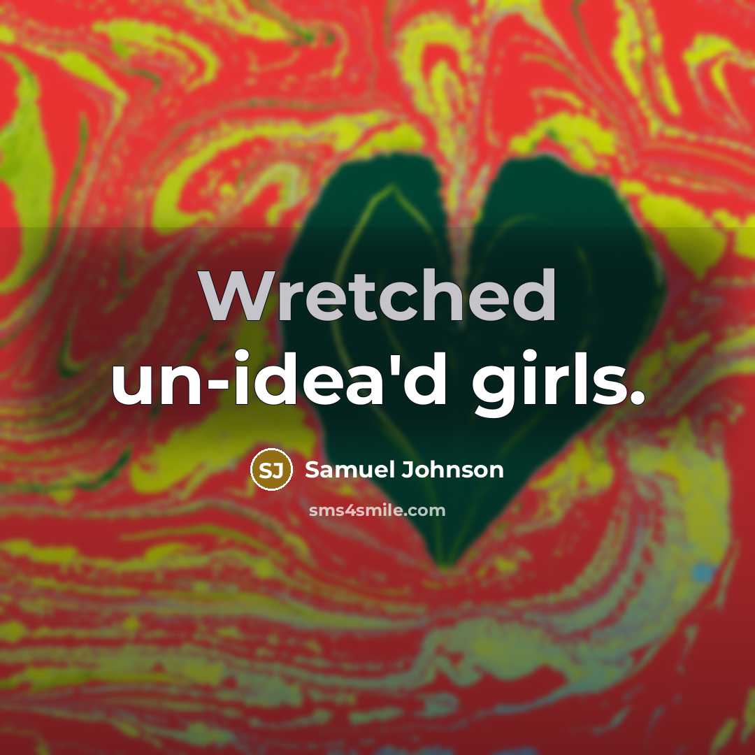 “Wretched un-idea'd girls.…” quote by Samuel Johnson