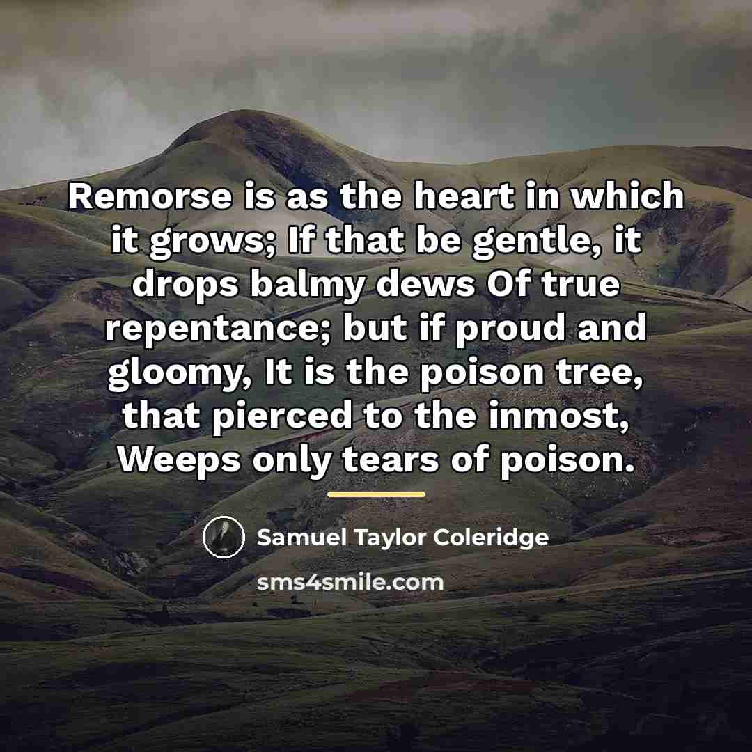 “Remorse is as the heart in which it grows; If…” quote by Samuel Taylor Coleridge