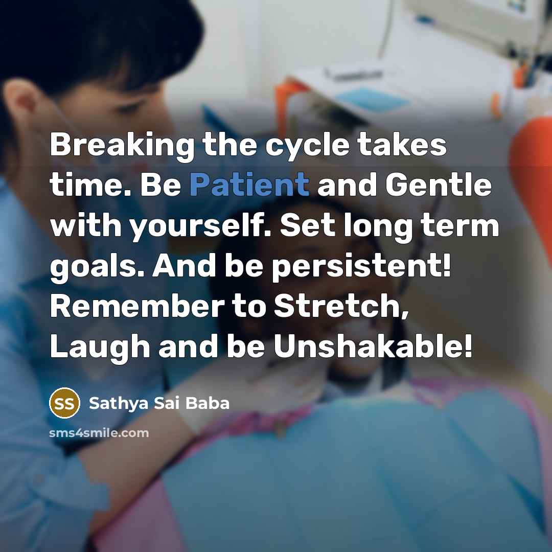 “Breaking the cycle takes time. Be Patient and Gentle with…” quote by Sathya Sai Baba