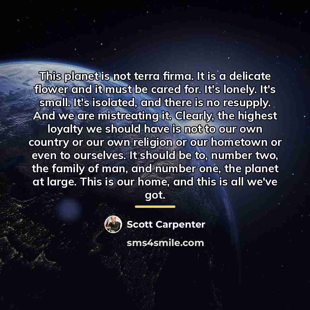 “This planet is not terra firma. It is a delicate…” quote by Scott Carpenter