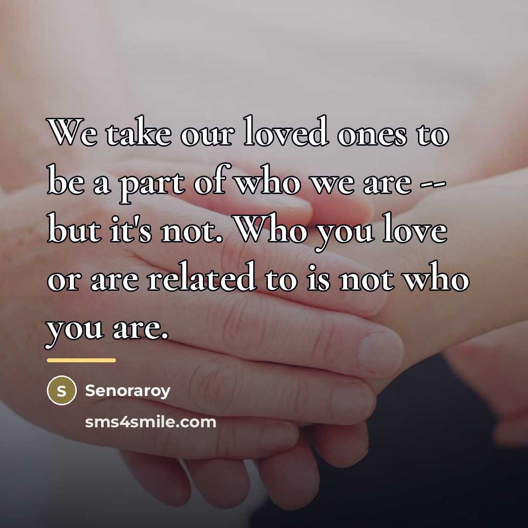 “We take our loved ones to be a part of…” quote by Senoraroy