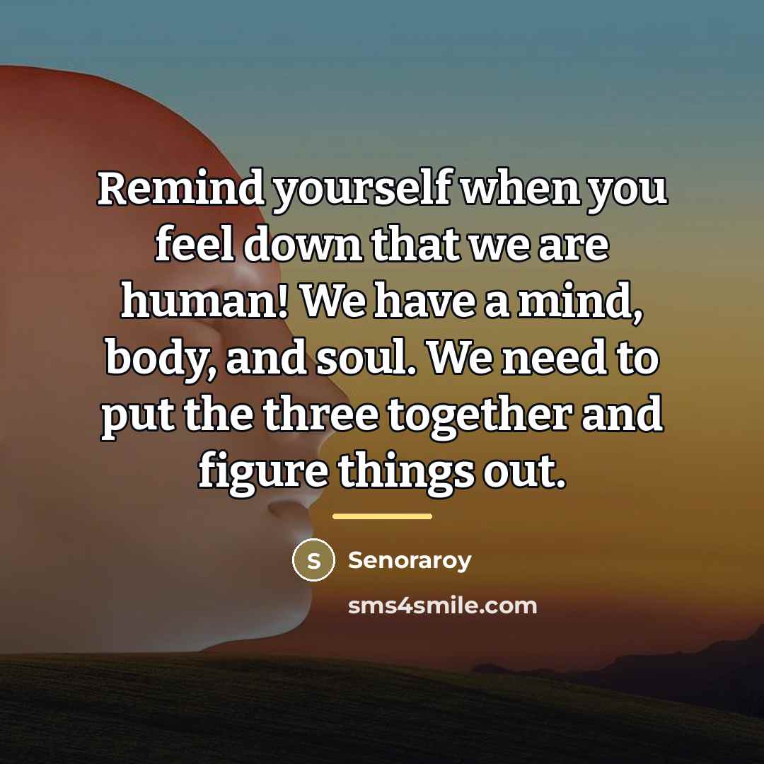 “Remind yourself when you feel down that we are human!…” quote by Senoraroy
