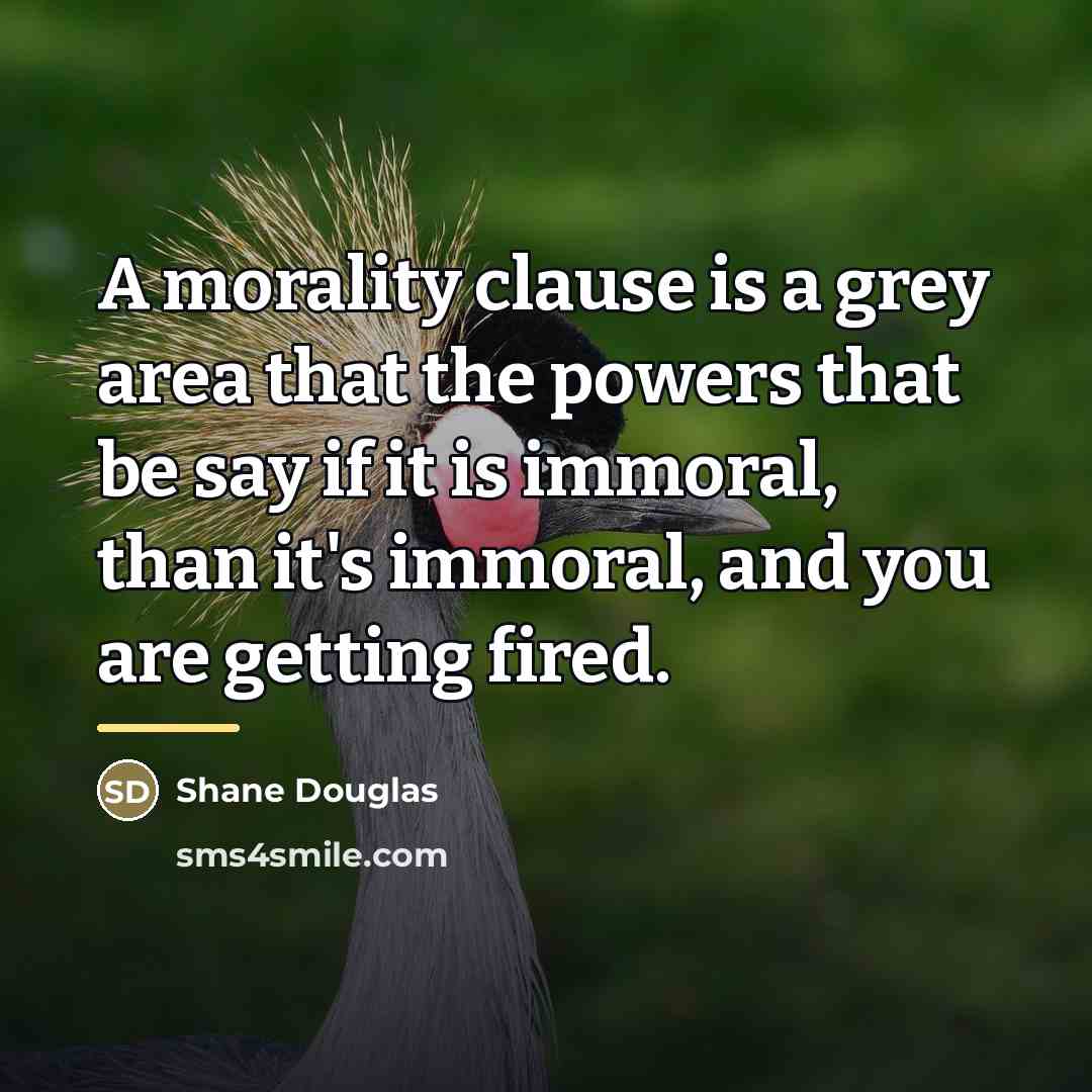 “A morality clause is a grey area that the powers…” quote by Shane Douglas