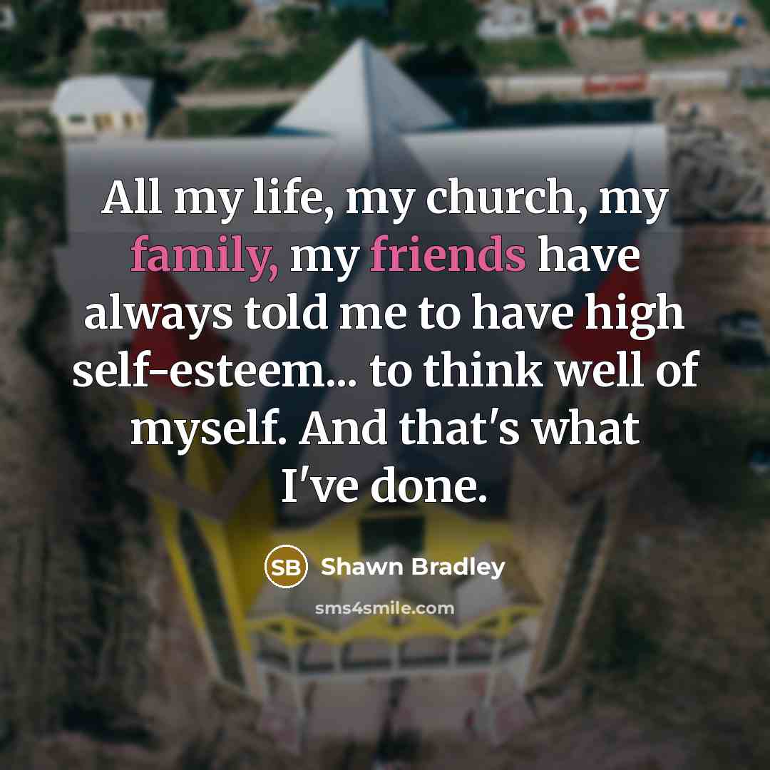 “All my life, my church, my family, my friends have…” quote by Shawn Bradley
