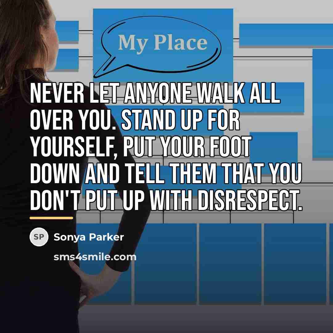 “Never let anyone walk all over you. Stand up for…” quote by Sonya Parker