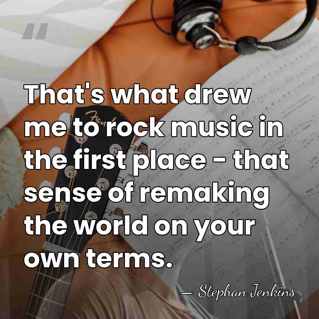 That's what drew me to rock music in the first place -&hellip; - Stephan Jenkins