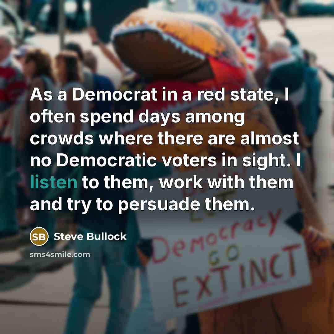“As a Democrat in a red state, I often spend…” quote by Steve Bullock