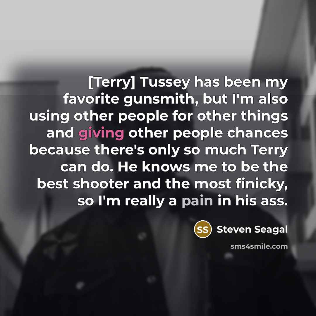 “[Terry] Tussey has been my favorite gunsmith, but I'm also…” quote by Steven Seagal