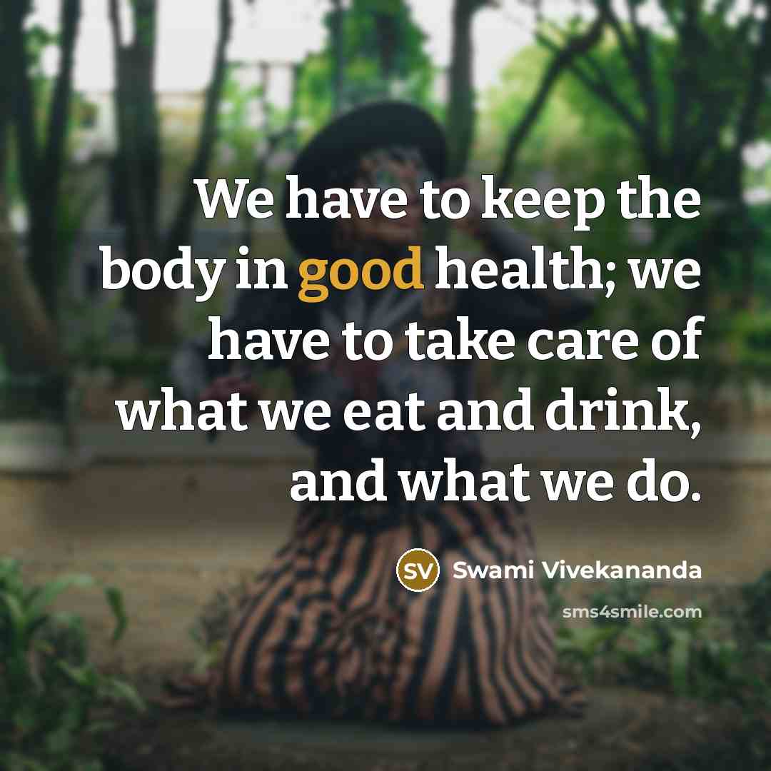 “We have to keep the body in good health; we…” quote by Swami Vivekananda