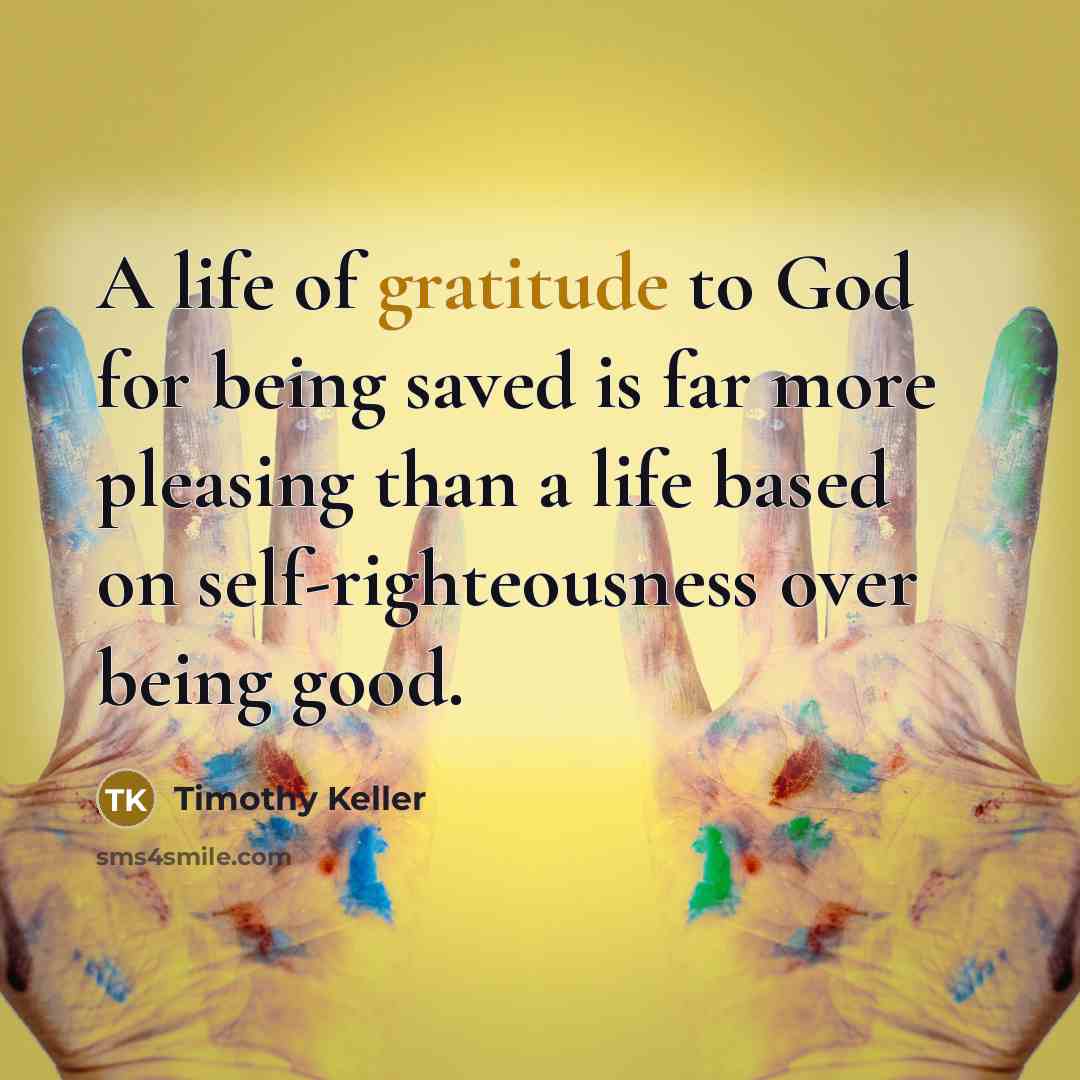 “A life of gratitude to God for being saved is…” quote by Timothy Keller