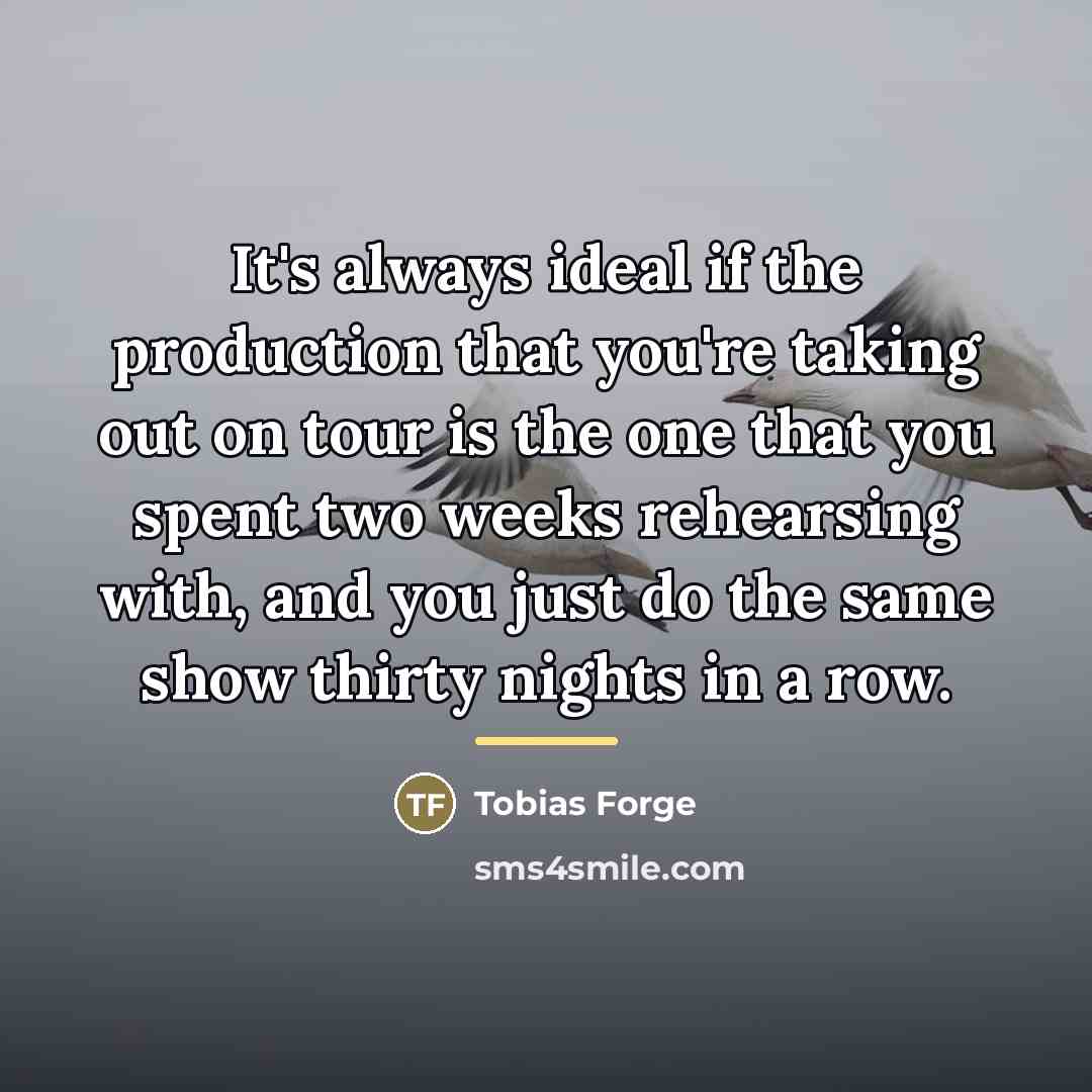 “It's always ideal if the production that you're taking out…” quote by Tobias Forge