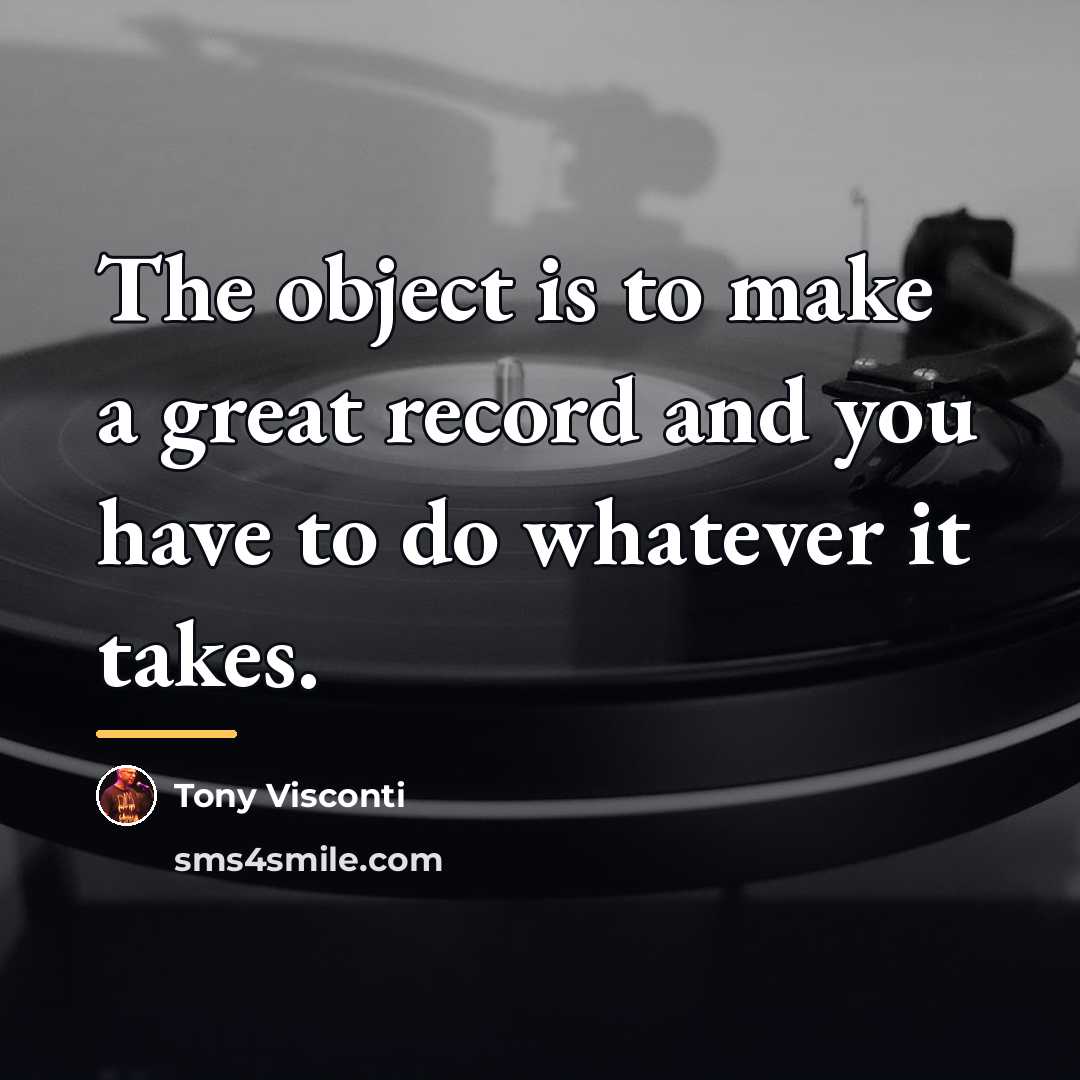“The object is to make a great record and you…” quote by Tony Visconti