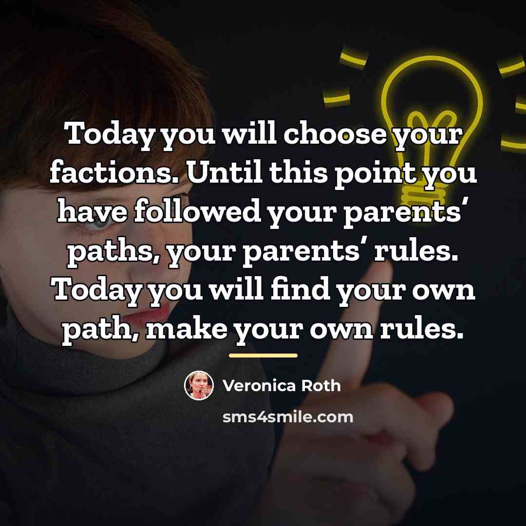 “Today you will choose your factions. Until this point you…” quote by Veronica Roth