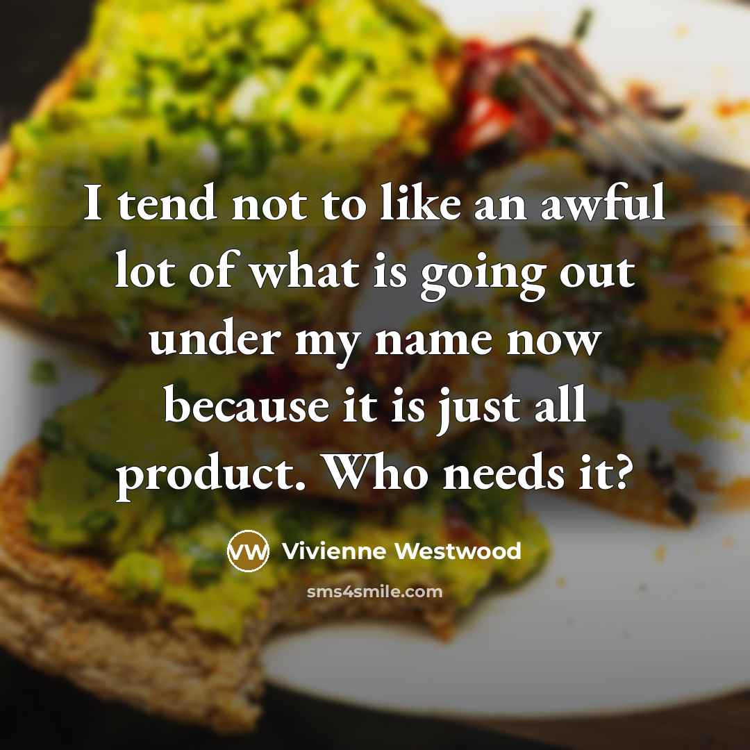 “I tend not to like an awful lot of what…” quote by Vivienne Westwood