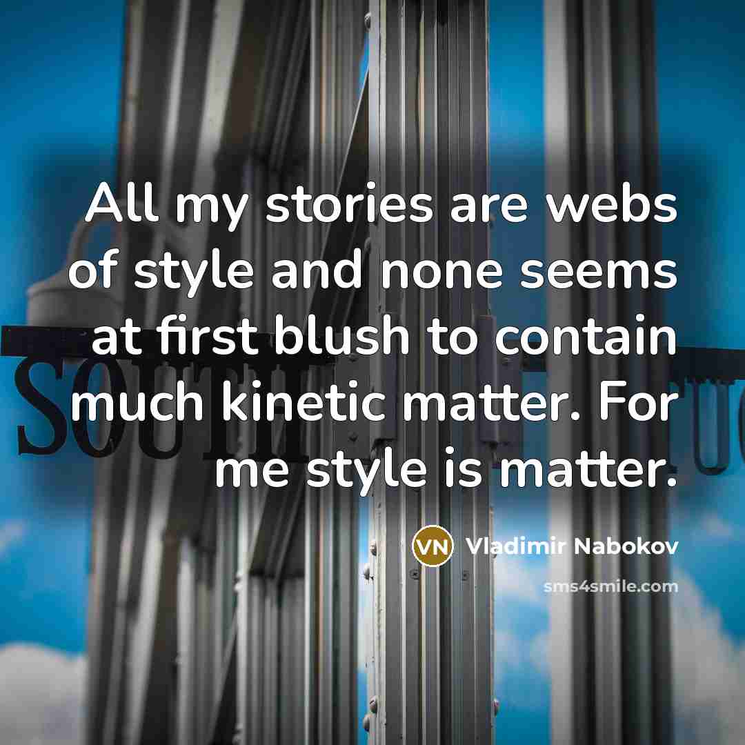 “All my stories are webs of style and none seems…” quote by Vladimir Nabokov