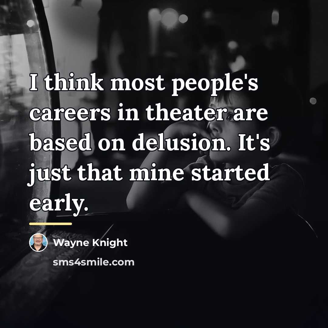 “I think most people's careers in theater are based on…” quote by Wayne Knight