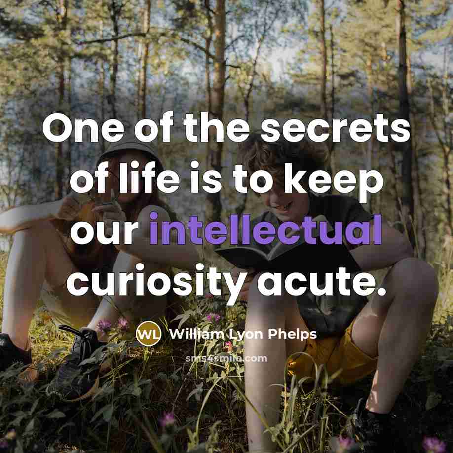 “One of the secrets of life is to keep our…” quote by William Lyon Phelps