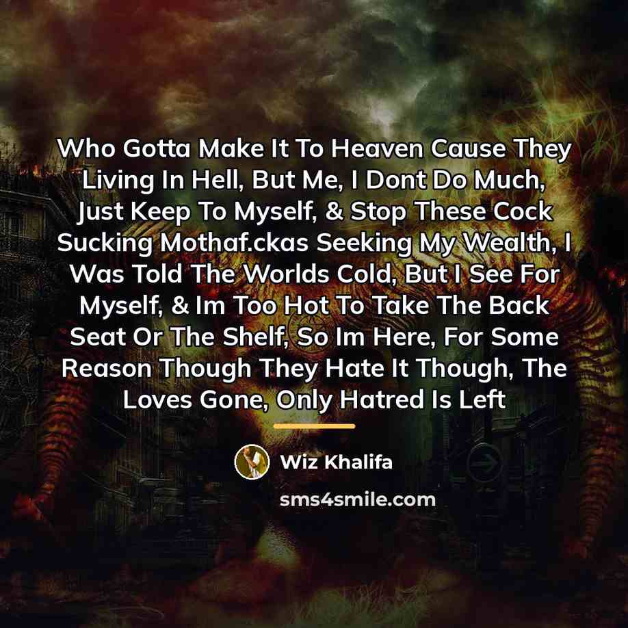 “Who Gotta Make It To Heaven Cause They Living In…” quote by Wiz Khalifa