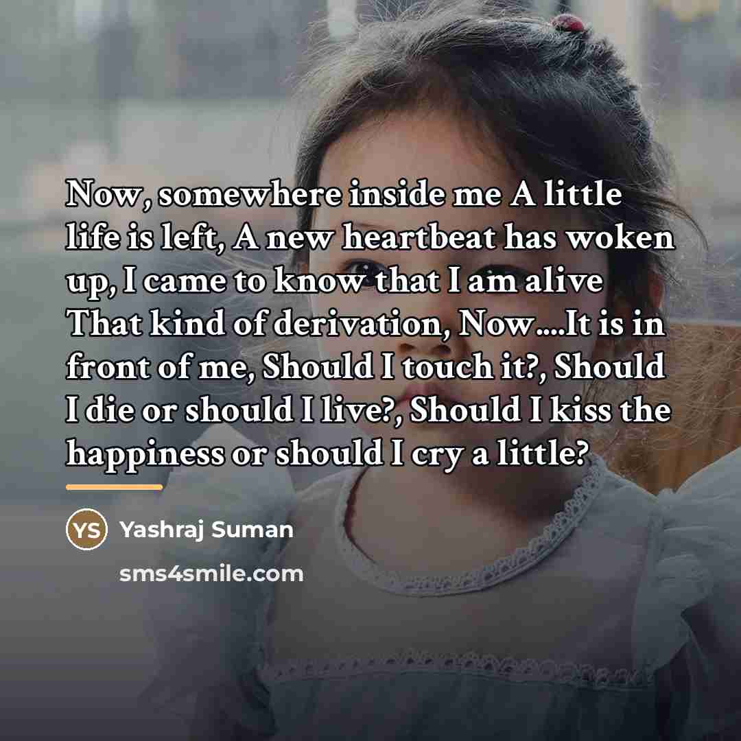 “Now, somewhere inside me A little life is left, A…” quote by Yashraj Suman