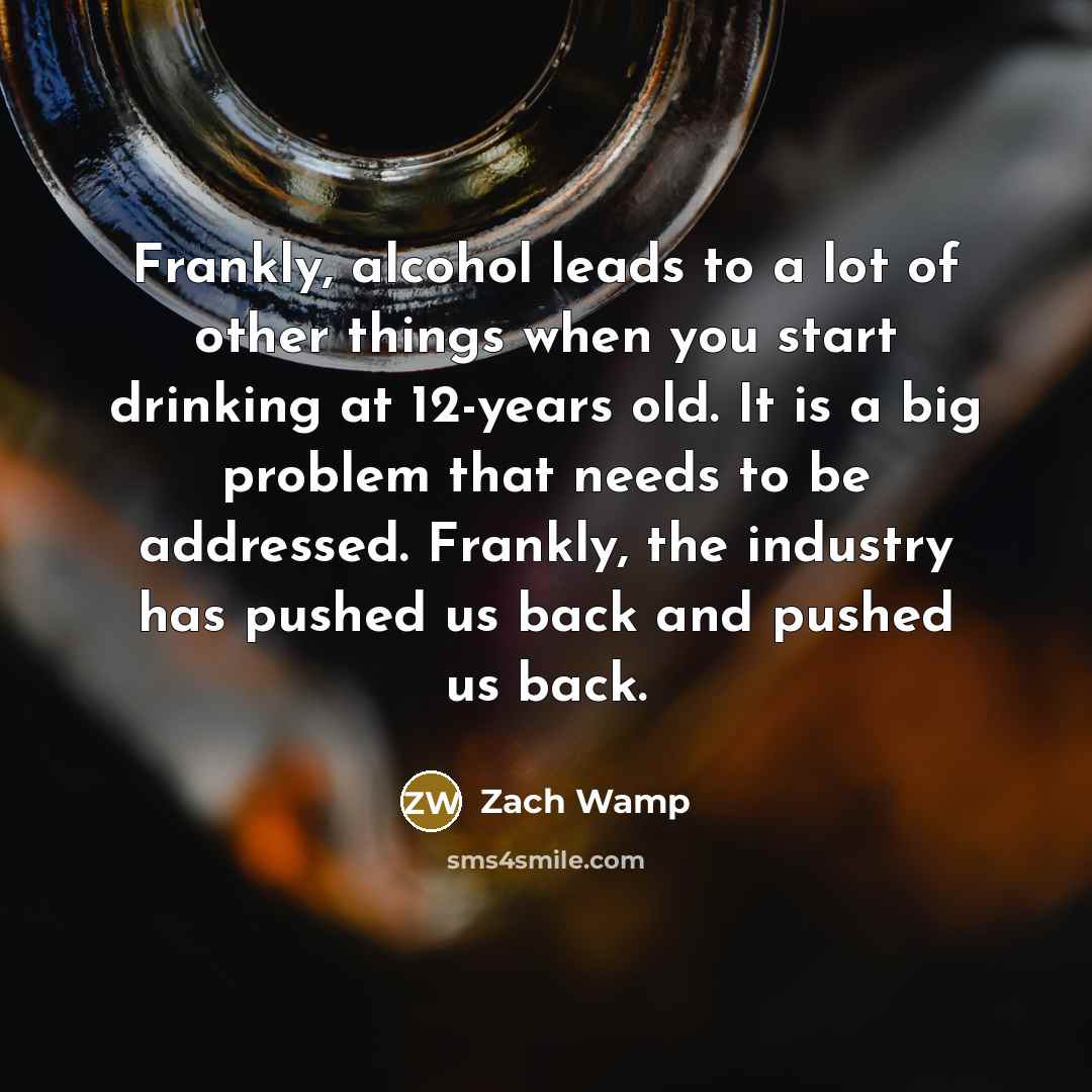 “Frankly, alcohol leads to a lot of other things when…” quote by Zach Wamp
