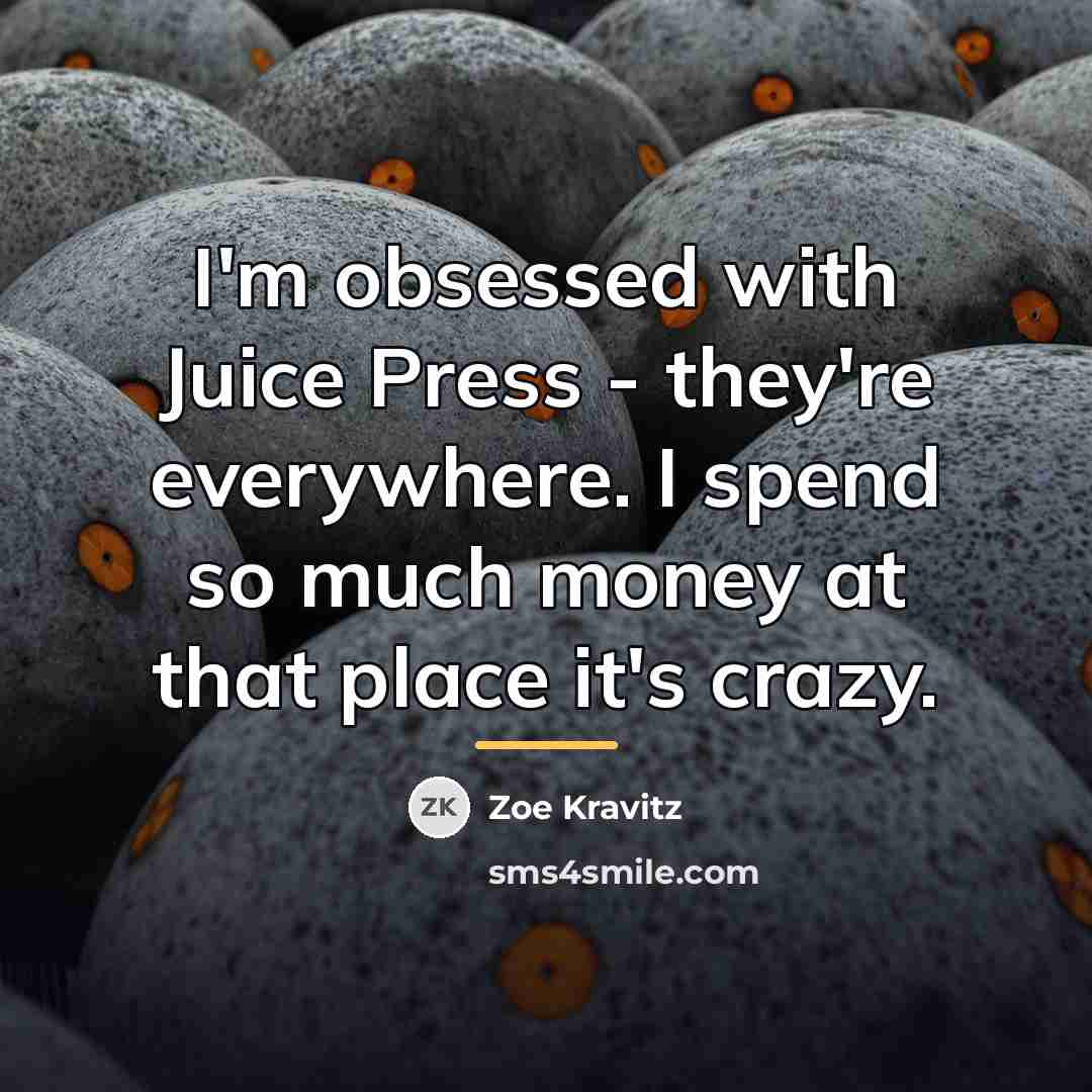 “I'm obsessed with Juice Press - they're everywhere. I spend…” quote by Zoe Kravitz