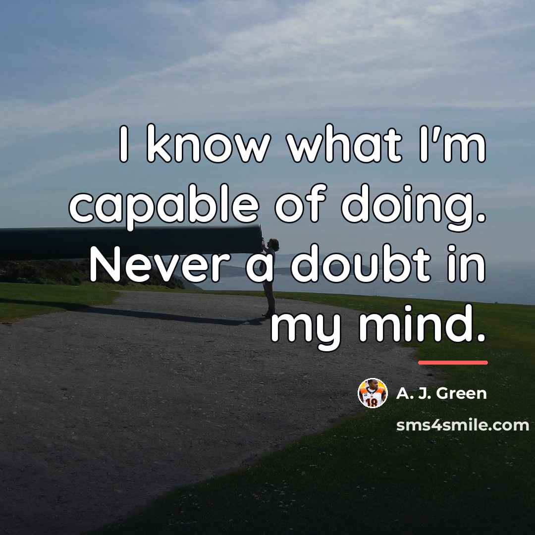 “I know what I'm capable of doing. Never a doubt…” quote by A. J. Green