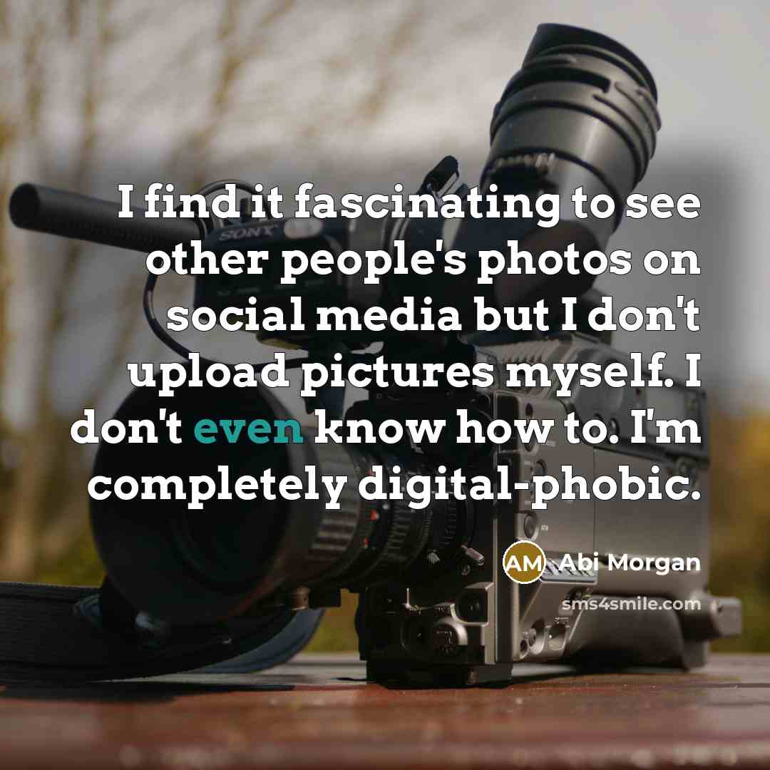 “I find it fascinating to see other people's photos on…” quote by Abi Morgan