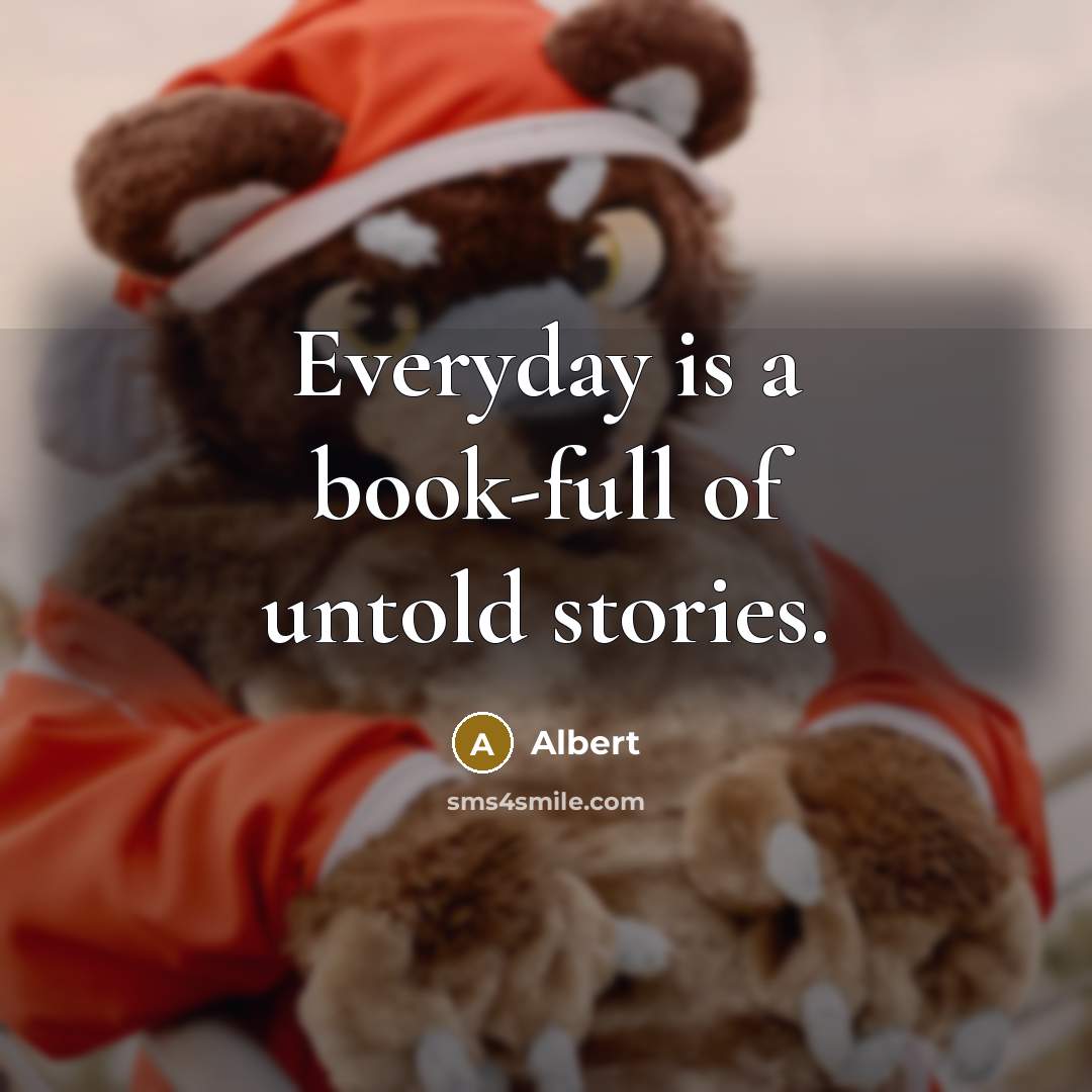 “Everyday is a book-full of untold stories.…” quote by Albert