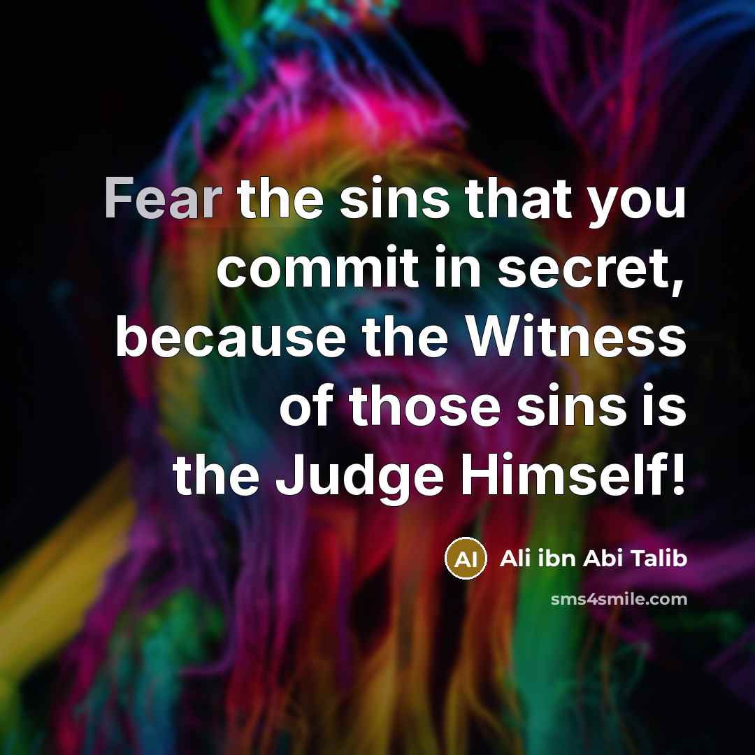 “Fear the sins that you commit in secret, because the…” quote by Ali ibn Abi Talib