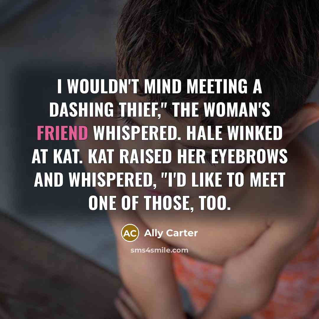 “I wouldn't mind meeting a dashing thief," the woman's friend…” quote by Ally Carter