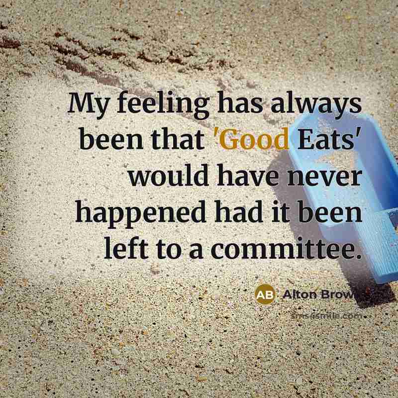 “My feeling has always been that 'Good Eats' would have…” quote by Alton Brown
