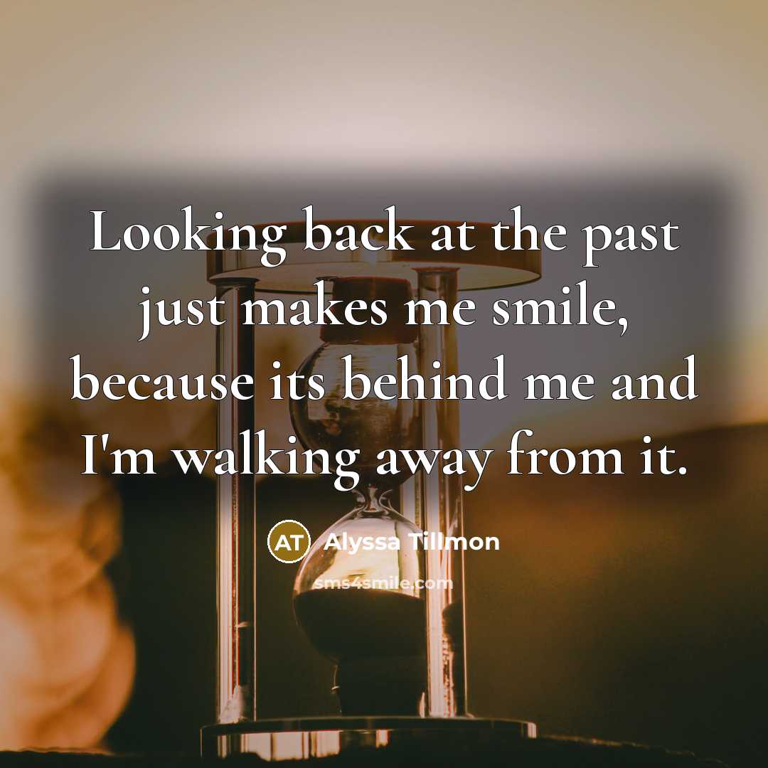 “Looking back at the past just makes me smile, because…” quote by Alyssa Tillmon